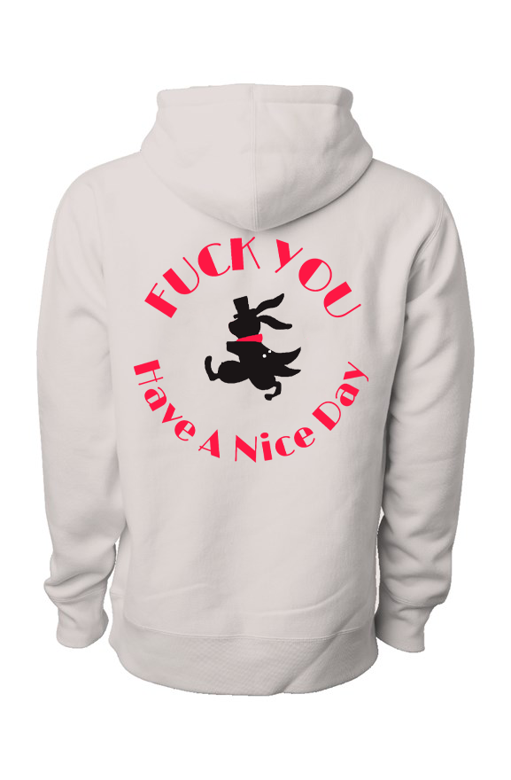 Special Edition F* You Have A Nice Day Hoodie